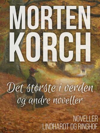 Morten Korch: Det største i verden og andre noveller