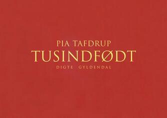 Pia Tafdrup: Tusindfødt : digte