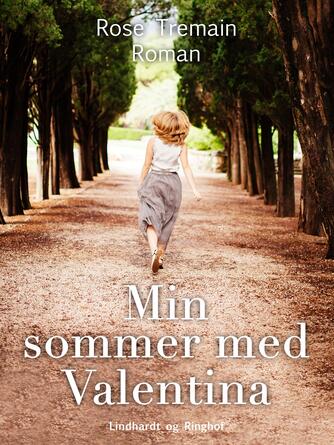 Rose Tremain: Min sommer med Valentina