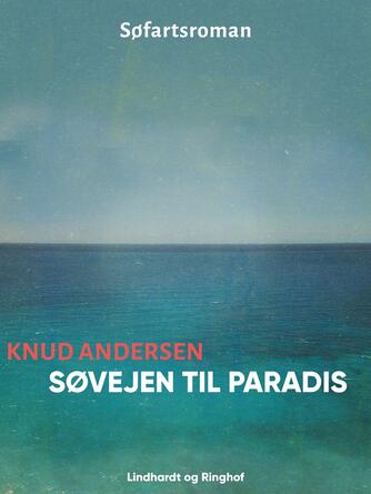 Knud Andersen (f. 1890): Søvejen til paradis : roman