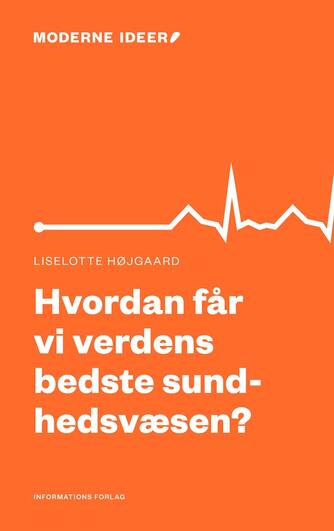 Liselotte Højgaard: Hvordan får vi verdens bedste sundhedsvæsen?