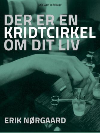 Erik Nørgaard (f. 1929): Der er en kridtcirkel om dit liv