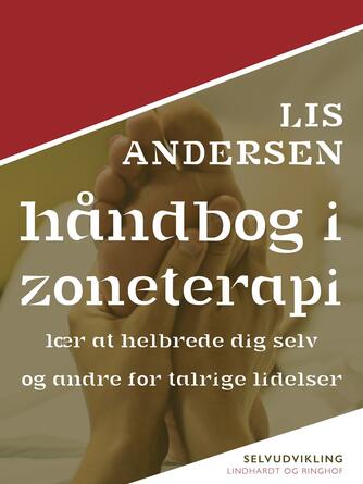 Lis Andersen (f. 1918): Håndbog i zoneterapi : lær at helbrede dig selv og andre for talrige lidelser