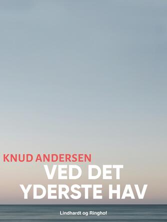 Knud Andersen (f. 1890): Ved det yderste Hav