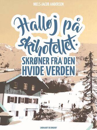 Niels-Jacob Andersen (f. 1950): Halløj på skihotellet : skrøner fra den hvide verden
