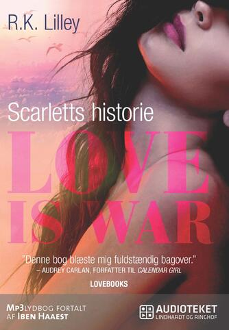 R. K. Lilley: Love is war. 1, Scarletts historie
