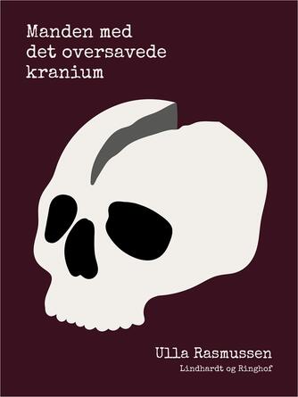 Ulla Rasmussen (f. 1961-06-26): Manden med det oversavede kranium