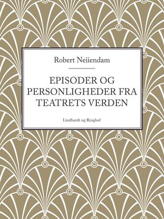 Robert Neiiendam: Episoder og personligheder fra teatrets verden