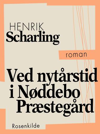 Henrik Scharling: Ved nytårstid i Nøddebo Præstegård : roman