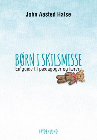 John Aasted Halse: Børn i skilsmisse : en guide til pædagoger og lærere