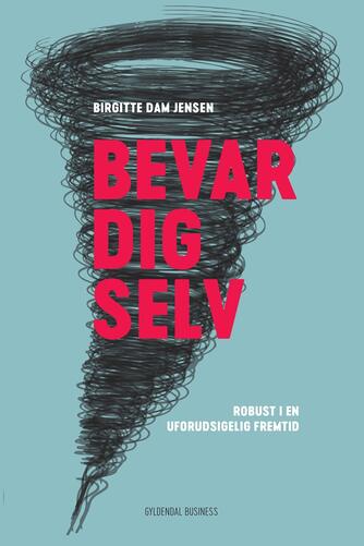 Birgitte Dam Jensen: Bevar dig selv : robust i en uforudsigelig fremtid