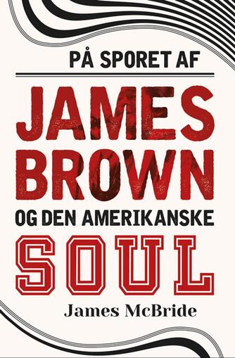 James McBride: På sporet af James Brown og den amerikanske soul