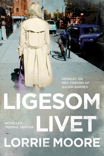 Lorrie Moore: Ligesom livet : noveller