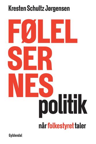 Kresten Schultz Jørgensen: Følelsernes politik : når folkestyret taler