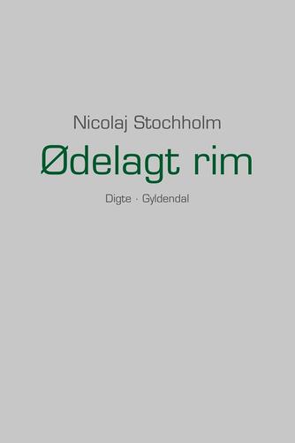 Nicolaj Stochholm: Ødelagt rim : digte