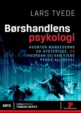 Lars Tvede: Børshandlens psykologi : hvorfor markederne er hysteriske, og hvordan du kan tjene penge alligevel
