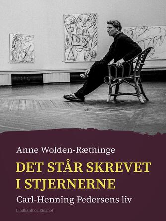 Anne Wolden-Ræthinge: Det står skrevet i stjernerne : Carl-Henning Pedersens liv