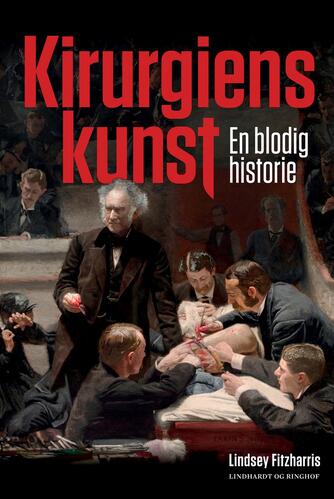 Lindsey Fitzharris: Kirurgiens kunst : en blodig historie