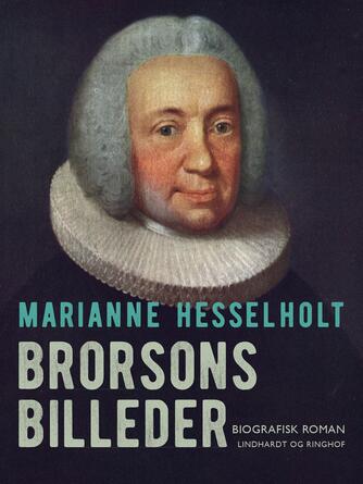 Marianne Hesselholt: Brorsons billeder : roman om Hans Adolph Brorson