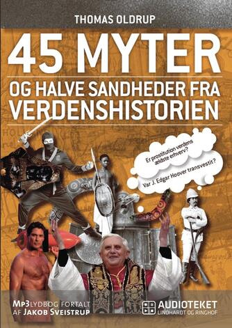 Thomas Oldrup: 45 myter og halve sandheder fra verdenshistorien