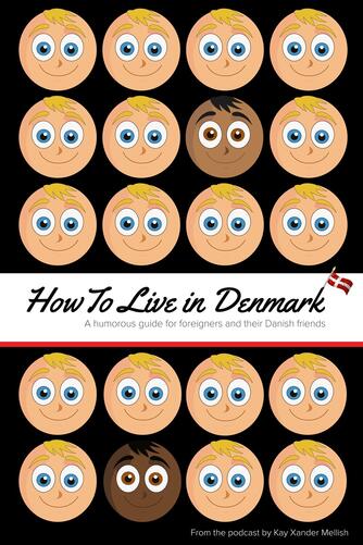 Kay Xander Mellish: How to live in Denmark : a humorous guide for foreigners and their Danish friends