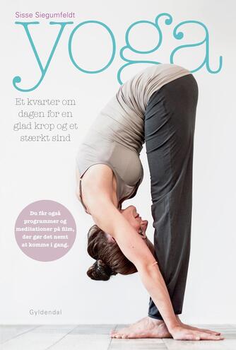 Sisse Siegumfeldt: Yoga - et kvarter om dagen for en glad krop og et stærkt sind
