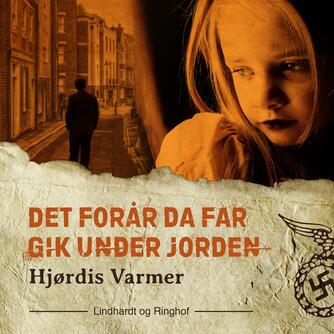 Hjørdis Varmer: Det forår, da far gik under jorden