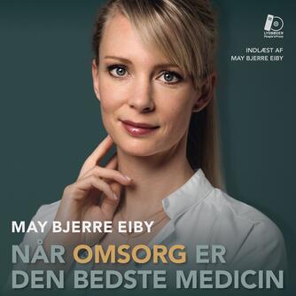 May Bjerre Eiby: Når omsorg er den bedste medicin