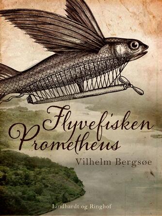 Vilhelm Bergsøe: Flyvefisken "Prometheus" : roman