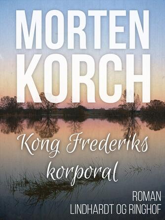 Morten Korch: Kong Frederiks korporal : en lille roman og to fortællinger - alle fra 1921