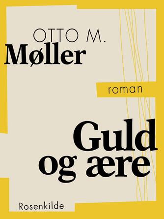 Otto M. Møller (f. 1860): Guld og ære : roman