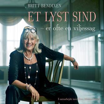 Britt Bendixen (f. 1942): Et lyst sind er ofte en viljessag