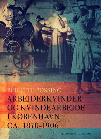 Birgitte Possing: Arbejderkvinder og kvindearbejde i København ca. 1870-1906