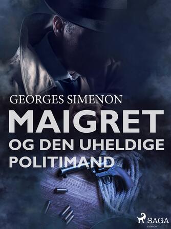 Georges Simenon: Maigret og den uheldige politimand