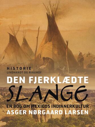 Asger Nørgaard Larsen: Den fjerklædte slange : en bog om Mexicos indianerkultur