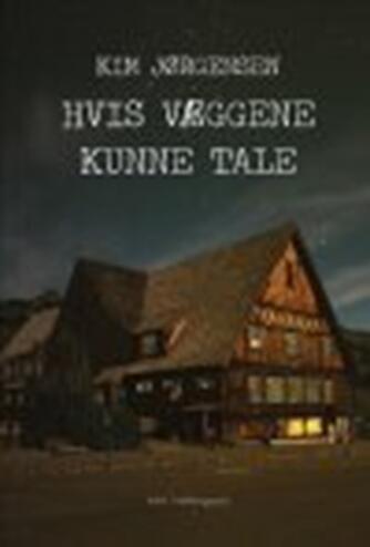 Kim Jørgensen (f. 1965-04-17): Hvis væggene kunne tale : krimi