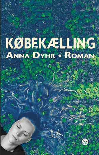 Anna Dyhr: Købekælling : roman