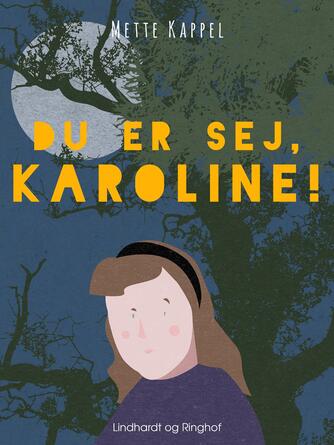 Mette Kappel: Du er sej, Karoline!