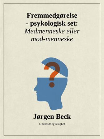Jørgen Beck (f. 1927): Fremmedgørelse - psykologisk set : medmenneske eller mod-menneske?
