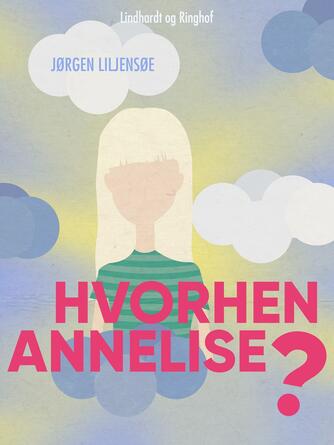 Jørgen Liljensøe: Hvorhen Annelise?