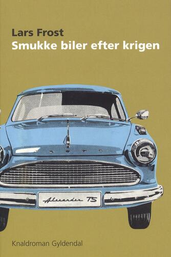 Lars Frost (f. 1973-10-07): Smukke biler efter krigen : knaldroman