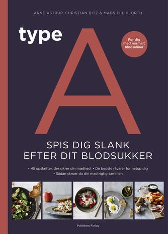 Arne Astrup (f. 1955), Christian Bitz, Mads Fiil Hjorth: Type A : spis dig slank efter dit blodsukker