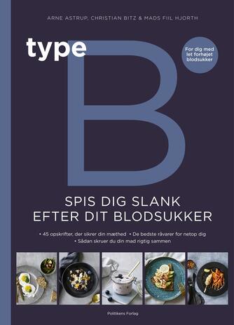Arne Astrup (f. 1955), Christian Bitz, Mads Fiil Hjorth: Type B : spis dig slank efter dit blodsukker