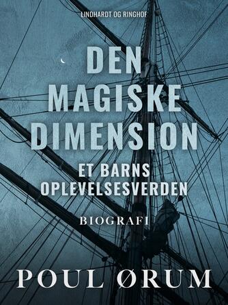 Poul Ørum (f. 1919): Den magiske dimension : et barns oplevelsesverden