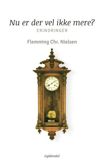 Flemming Chr. Nielsen (f. 1943): Nu er der vel ikke mere? : erindringer