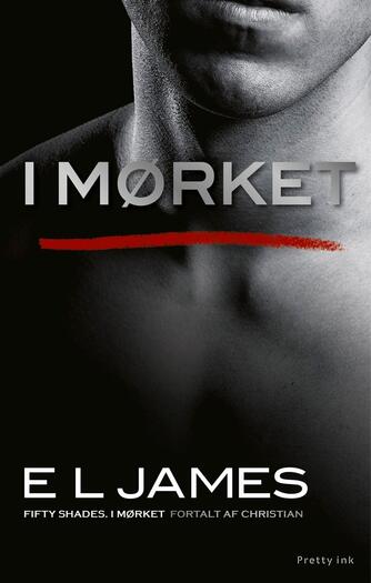E. L. James: I mørket : Fifty shades I mørket fortalt af Christian
