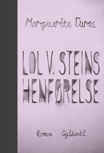 Marguerite Duras: Lol V. Steins henførelse : roman (Ved Rösing og Dahlgreen)