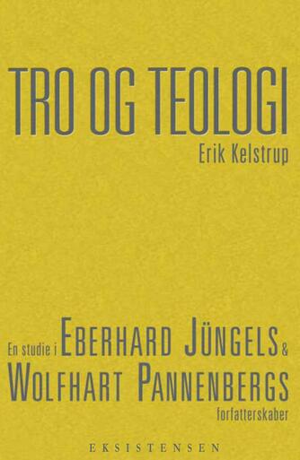 Erik Kelstrup: Tro og teologi : en studie i Eberhard Jüngels og Wolfhart Pannenbergs forfatterskaber