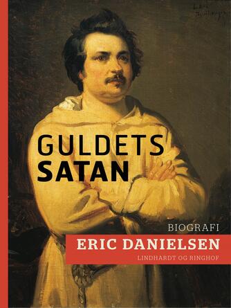 Eric Danielsen (f. 1920): Guldets satan : introduktion til Balzac og Den menneskelige komedie