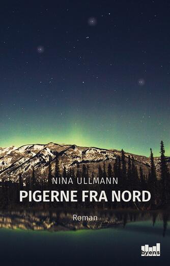 Nina Ullmann (f. 1964): Pigerne fra nord : roman
